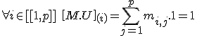 \forall%20i%20\in%20[[1,p]]\;\[M.U\]_{(i)}=\Bigsum_{j=1}^pm_{i,j}.1=1